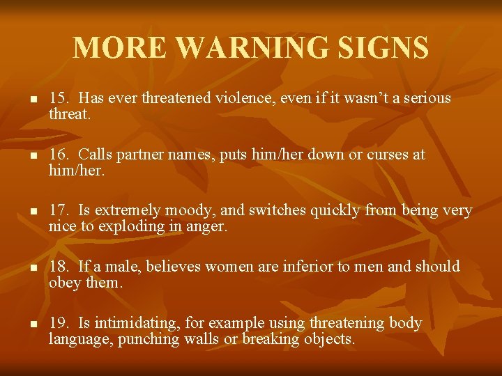 MORE WARNING SIGNS n n n 15. Has ever threatened violence, even if it