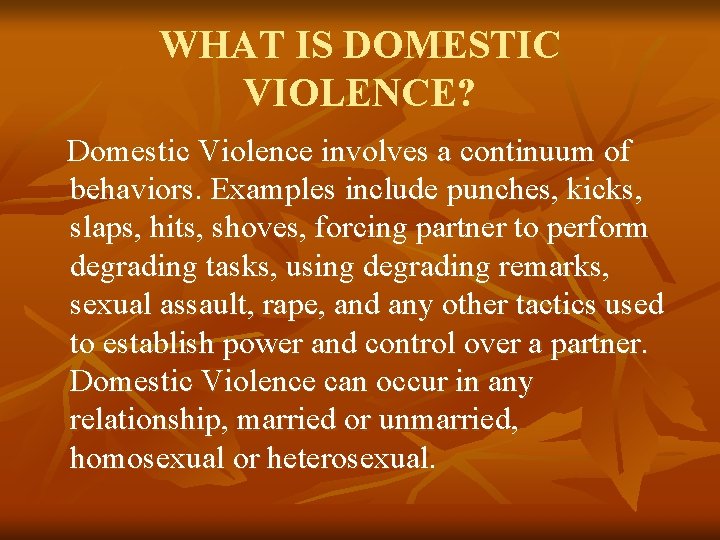 WHAT IS DOMESTIC VIOLENCE? Domestic Violence involves a continuum of behaviors. Examples include punches,