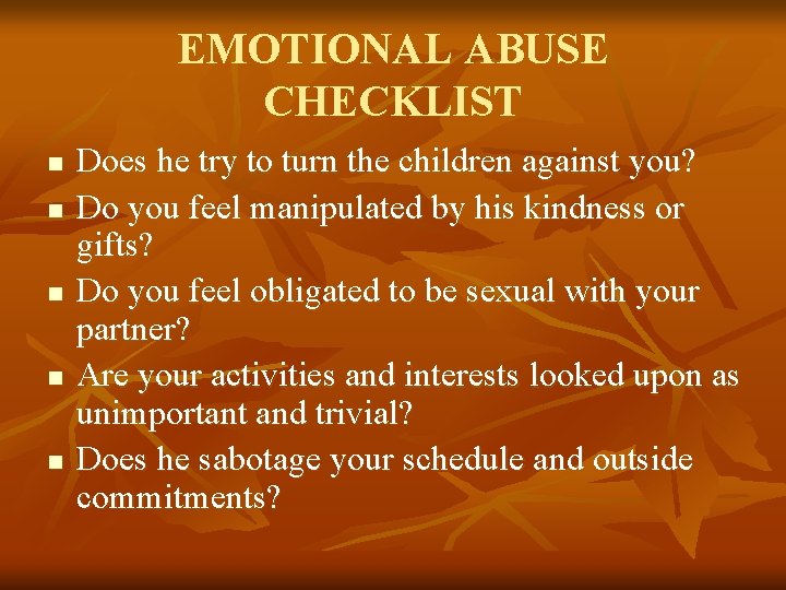 EMOTIONAL ABUSE CHECKLIST n n n Does he try to turn the children against