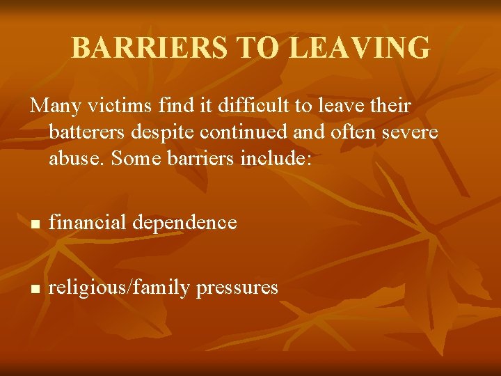 BARRIERS TO LEAVING Many victims find it difficult to leave their batterers despite continued