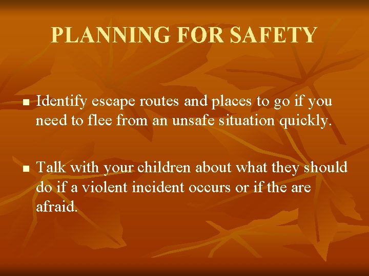 PLANNING FOR SAFETY n n Identify escape routes and places to go if you