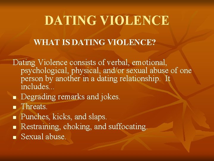 DATING VIOLENCE WHAT IS DATING VIOLENCE? Dating Violence consists of verbal, emotional, psychological, physical,