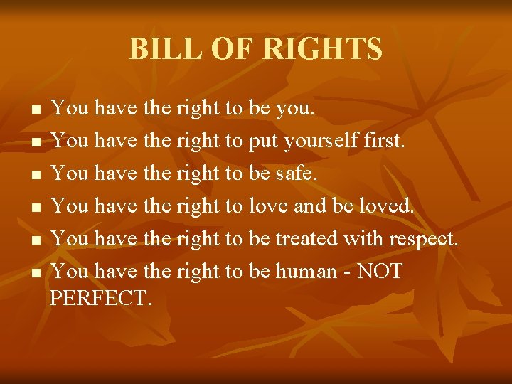 BILL OF RIGHTS n n n You have the right to be you. You