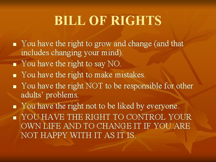 BILL OF RIGHTS n n n You have the right to grow and change