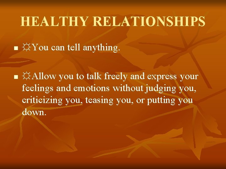 HEALTHY RELATIONSHIPS n n ☼You can tell anything. ☼Allow you to talk freely and