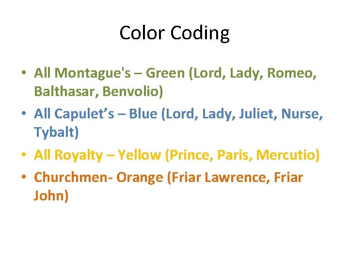 Color Coding • All Montague's – Green (Lord, Lady, Romeo, Balthasar, Benvolio) • All