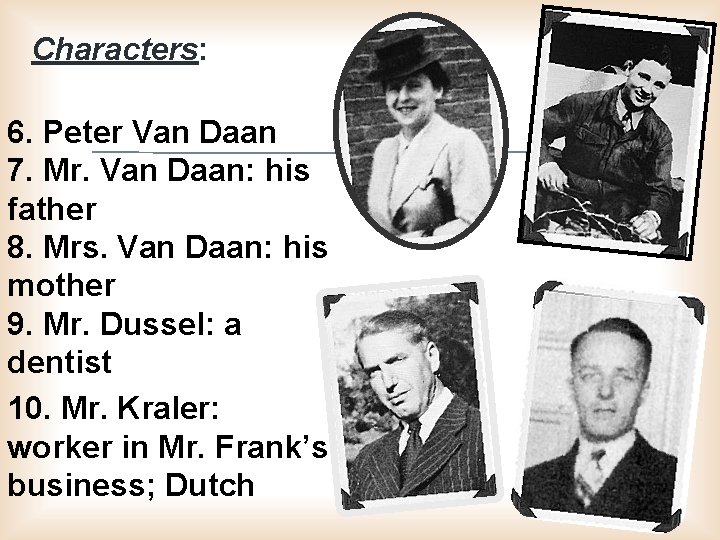 Characters: 6. Peter Van Daan 7. Mr. Van Daan: his father 8. Mrs. Van