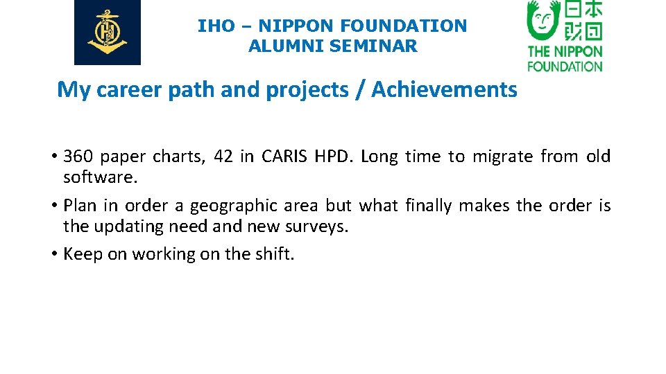 IHO – NIPPON FOUNDATION ALUMNI SEMINAR My career path and projects / Achievements •