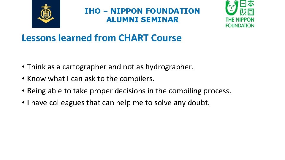 IHO – NIPPON FOUNDATION ALUMNI SEMINAR Lessons learned from CHART Course • Think as