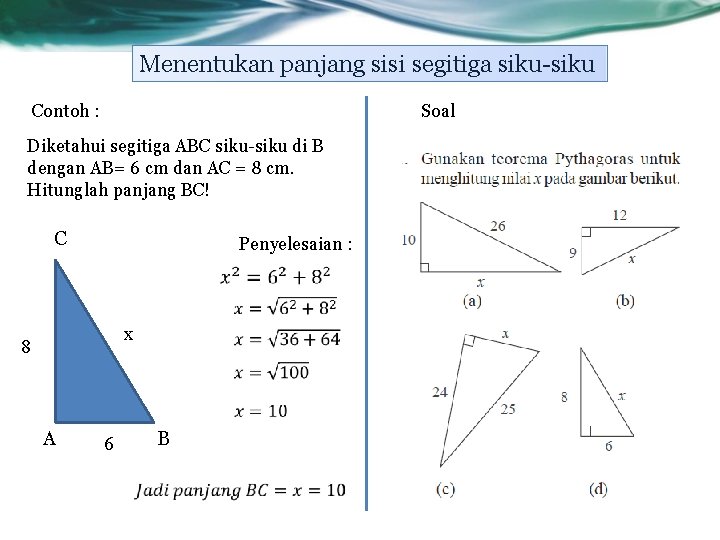 Menentukan panjang sisi segitiga siku-siku Contoh : Soal Diketahui segitiga ABC siku-siku di B