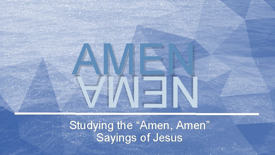 AMEN NEMA Studying the “Amen, Amen” Sayings of Jesus NEMA 