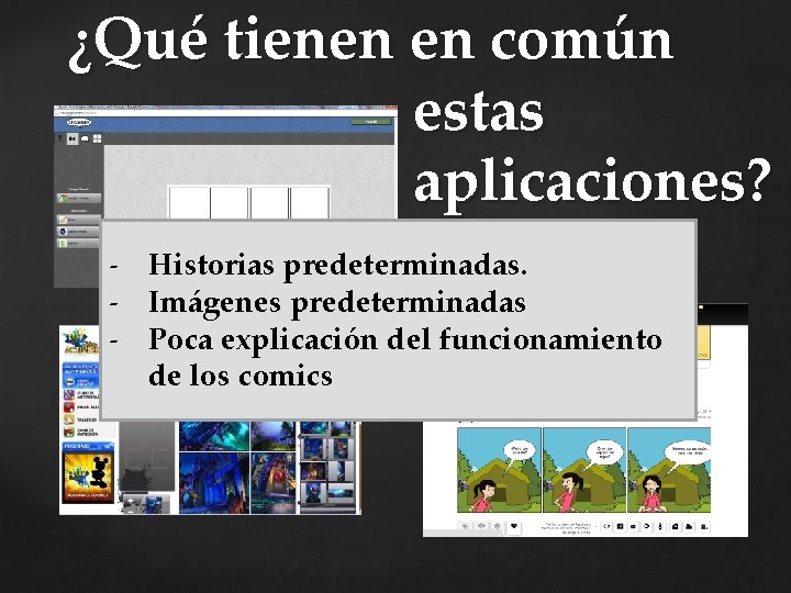 ¿Qué tienen en común estas aplicaciones? - Historias predeterminadas. - Imágenes predeterminadas - Poca