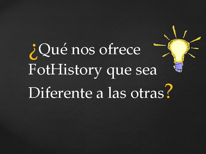 ¿Qué nos ofrece Fot. History que sea Diferente a las otras? 