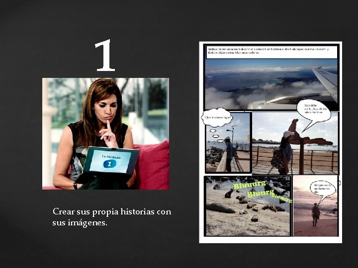 1 Crear sus propia historias con sus imágenes. 