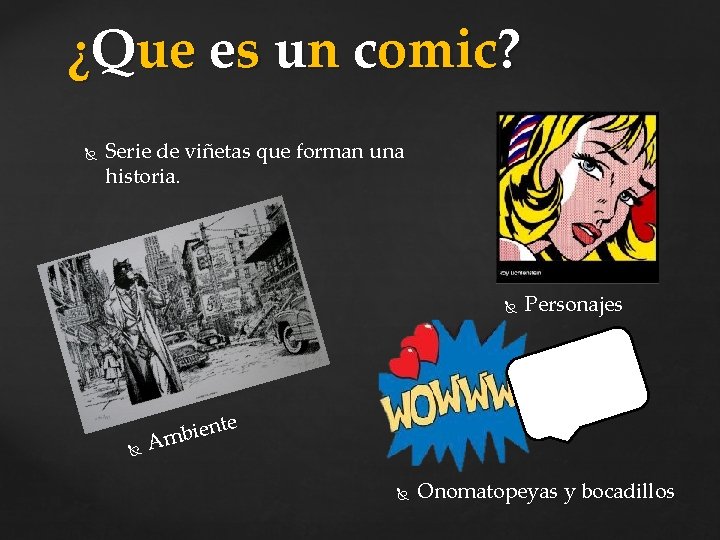 ¿Que es un comic? Serie de viñetas que forman una historia. Personajes nte e