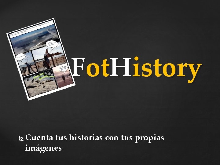 Fot. History Cuenta tus historias con tus propias imágenes 