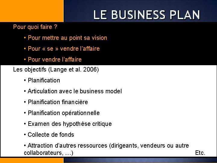 LE BUSINESS PLAN Pour quoi faire ? • Pour mettre au point sa vision