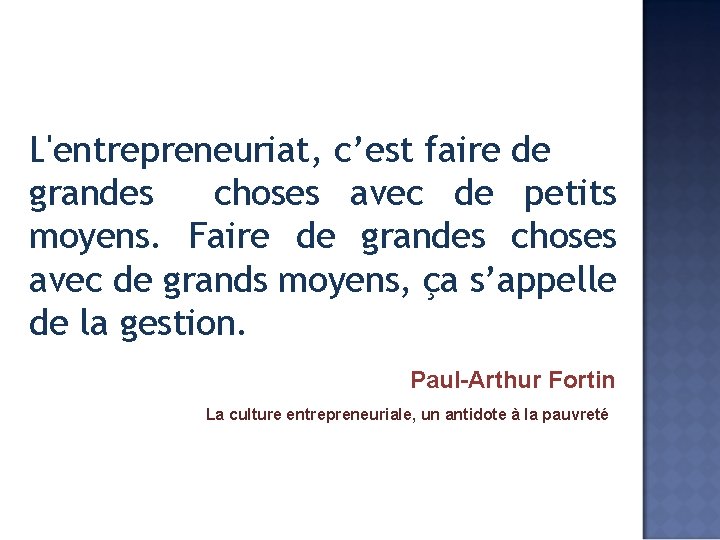 L'entrepreneuriat, c’est faire de grandes choses avec de petits moyens. Faire de grandes choses