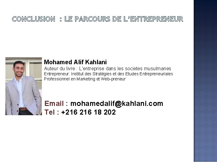 CONCLUSION : LE PARCOURS DE L’ENTREPRENEUR Mohamed Alif Kahlani Auteur du livre : L’entreprise