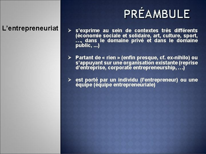 PRÉAMBULE L’entrepreneuriat Ø s’exprime au sein de contextes très différents (économie sociale et solidaire,