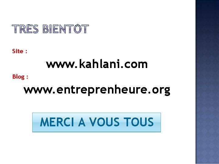 Site : www. kahlani. com Blog : www. entreprenheure. org MERCI A VOUS TOUS