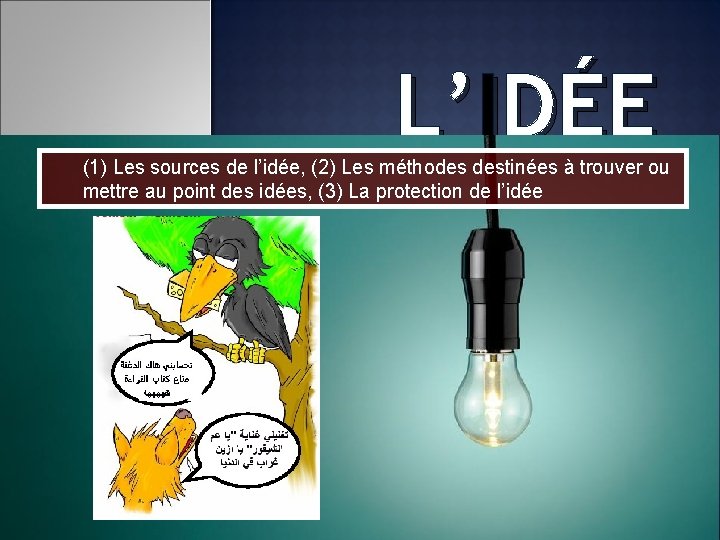 L’IDÉE (1) Les sources de l’idée, (2) Les méthodes destinées à trouver ou mettre