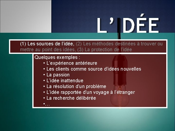 L’IDÉE (1) Les sources de l’idée, (2) Les méthodes destinées à trouver ou mettre