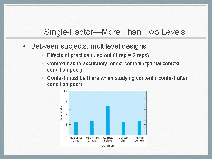 Single-Factor—More Than Two Levels • Between-subjects, multilevel designs • Effects of practice ruled out