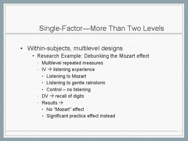 Single-Factor—More Than Two Levels • Within-subjects, multilevel designs • Research Example: Debunking the Mozart