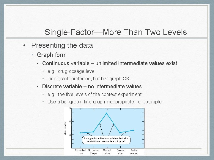 Single-Factor—More Than Two Levels • Presenting the data • Graph form • Continuous variable