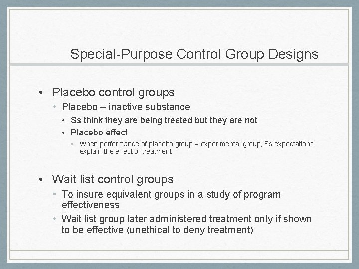 Special-Purpose Control Group Designs • Placebo control groups • Placebo – inactive substance •