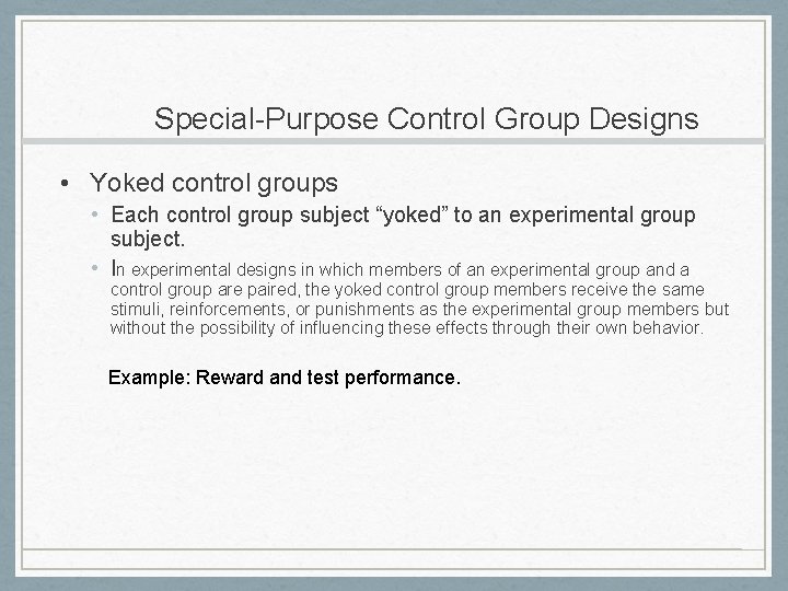 Special-Purpose Control Group Designs • Yoked control groups • Each control group subject “yoked”