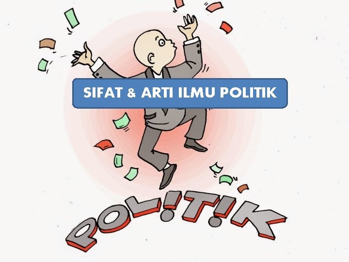 SIFAT & ARTI ILMU POLITIK 