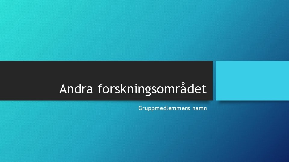 Andra forskningsområdet Gruppmedlemmens namn 