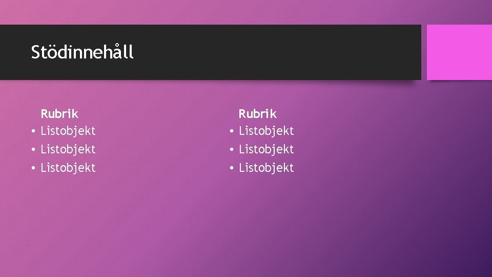 Stödinnehåll Rubrik • Listobjekt • Listobjekt 