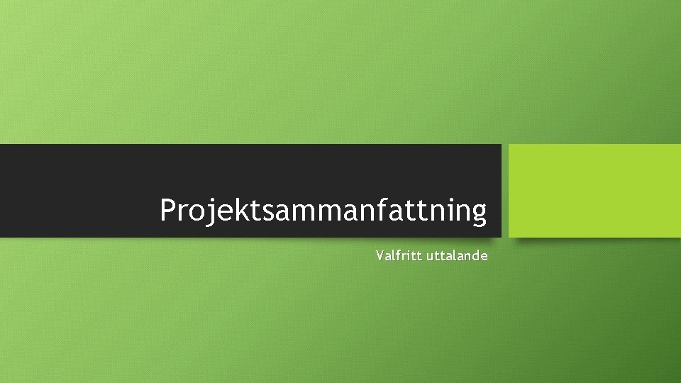 Projektsammanfattning Valfritt uttalande 