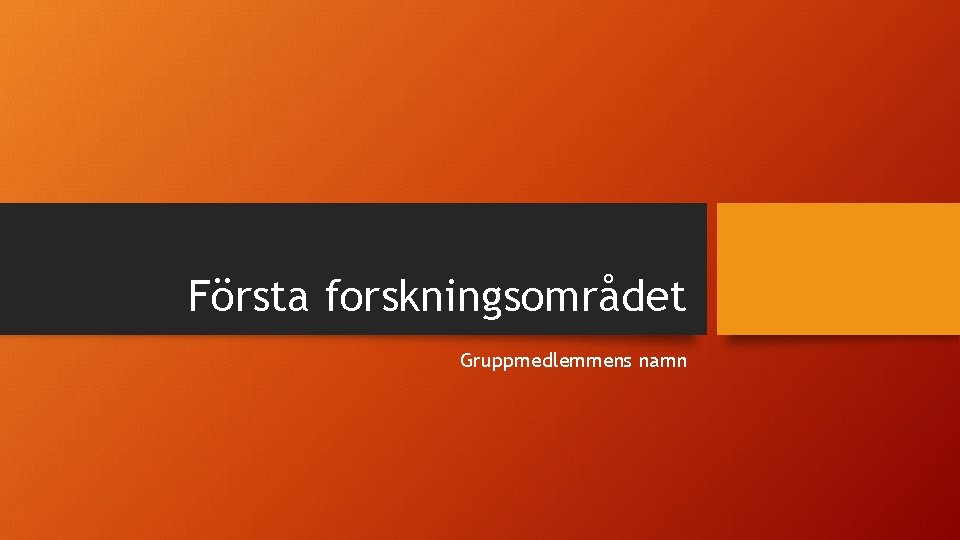 Första forskningsområdet Gruppmedlemmens namn 