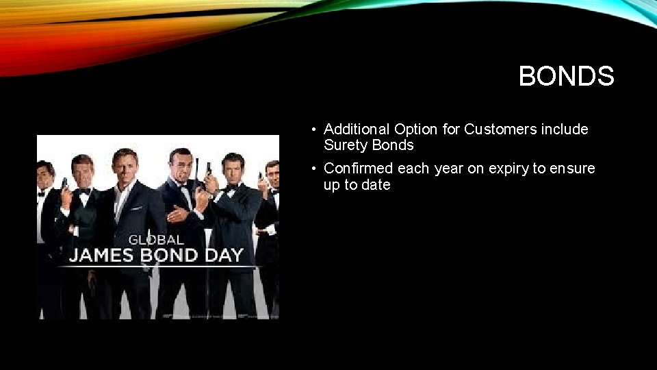 BONDS • Additional Option for Customers include Surety Bonds • Confirmed each year on