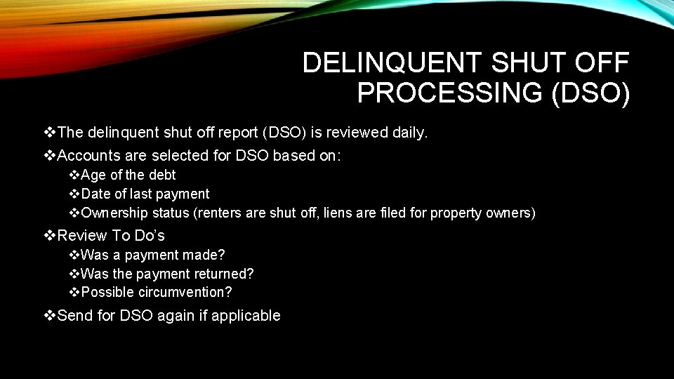 DELINQUENT SHUT OFF PROCESSING (DSO) v. The delinquent shut off report (DSO) is reviewed