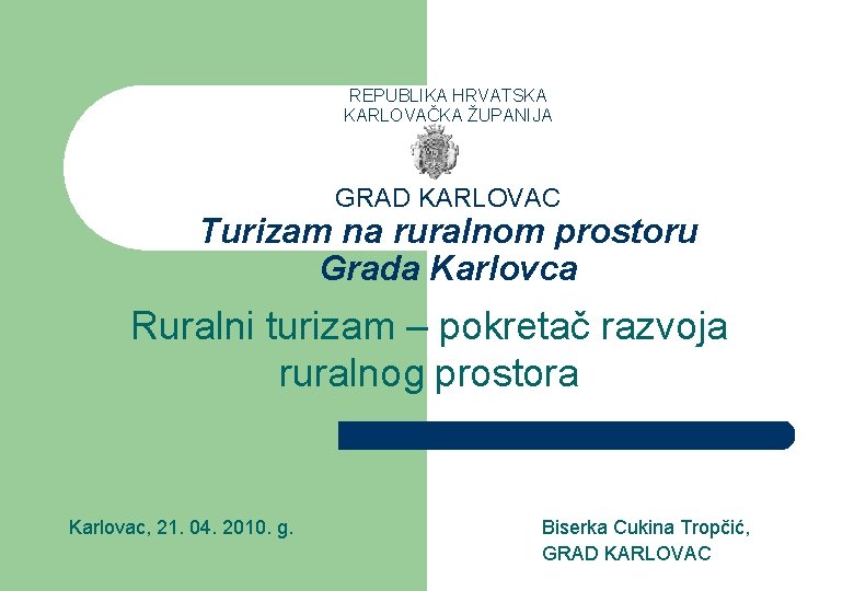 REPUBLIKA HRVATSKA KARLOVAČKA ŽUPANIJA GRAD KARLOVAC Turizam na ruralnom prostoru Grada Karlovca Ruralni turizam