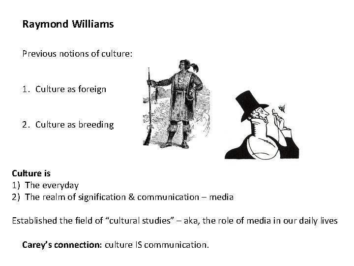 Raymond Williams Previous notions of culture: 1. Culture as foreign 2. Culture as breeding