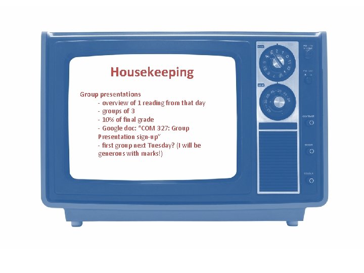 Housekeeping Group presentations - overview of 1 reading from that day - groups of