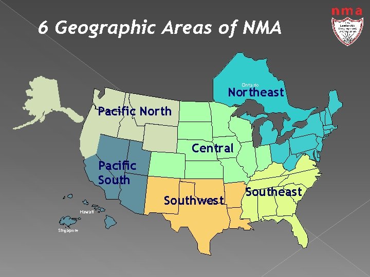 6 Geographic Areas of NMA Ontario Northeast Pacific North Central Pacific Southwest Hawaii Singapore