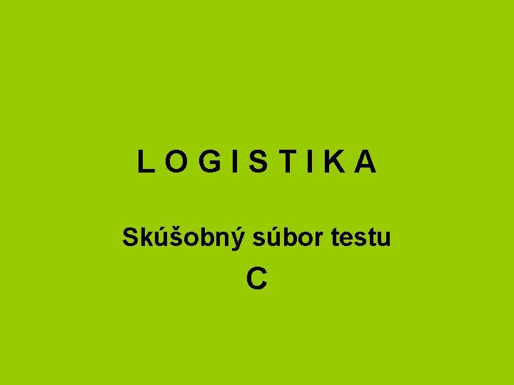 LOGISTIKA Skúšobný súbor testu C 