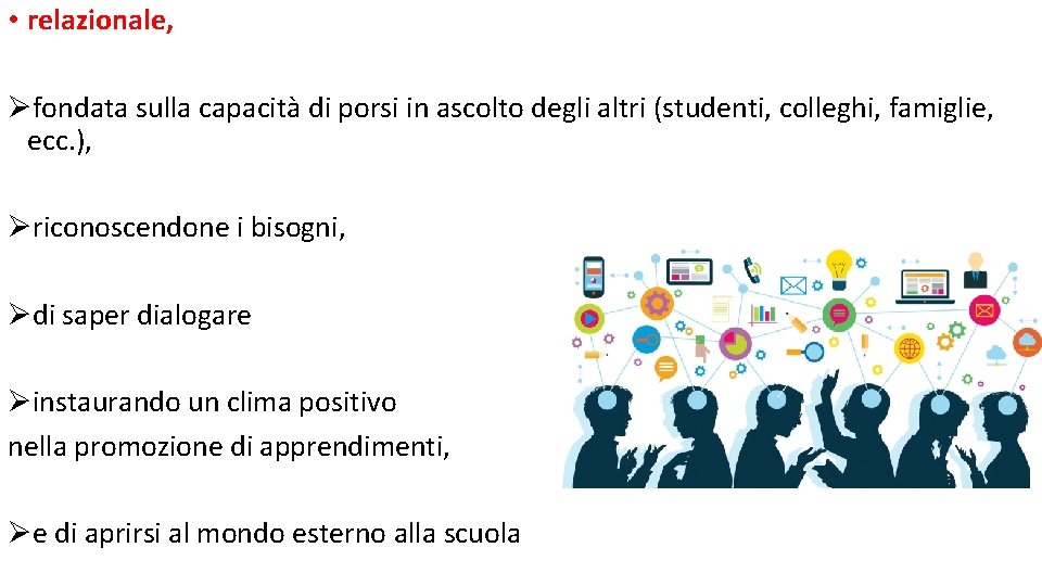  • relazionale, Øfondata sulla capacità di porsi in ascolto degli altri (studenti, colleghi,