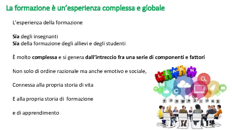 La formazione è un’esperienza complessa e globale L’esperienza della formazione Sia degli insegnanti Sia