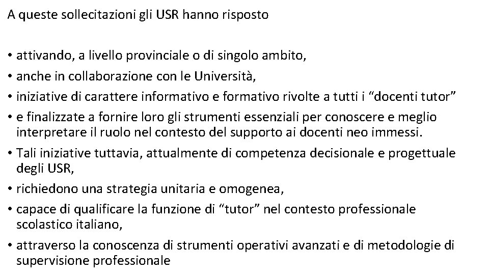 A queste sollecitazioni gli USR hanno risposto • attivando, a livello provinciale o di