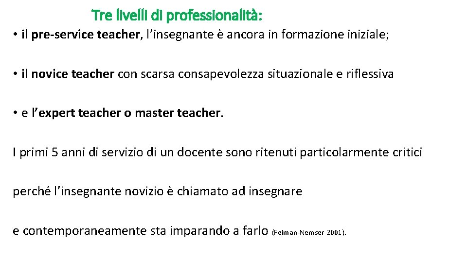 Tre livelli di professionalità: • il pre-service teacher, l’insegnante è ancora in formazione iniziale;