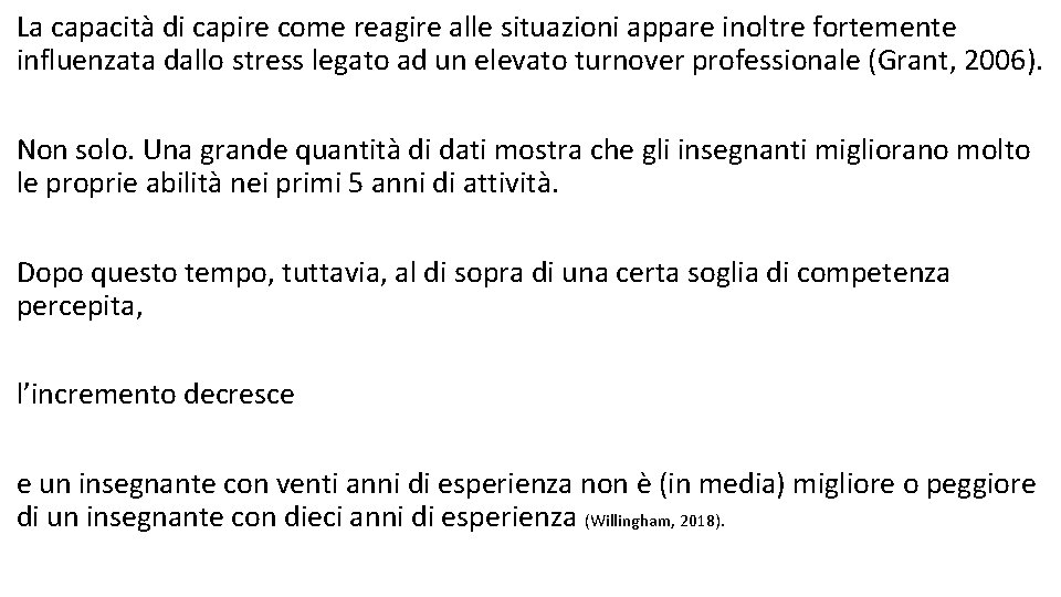 La capacità di capire come reagire alle situazioni appare inoltre fortemente influenzata dallo stress