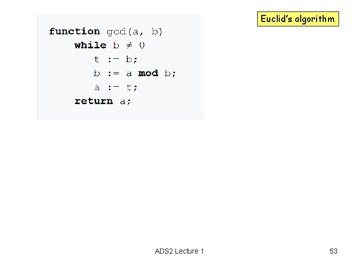 Euclid’s algorithm ADS 2 Lecture 1 53 